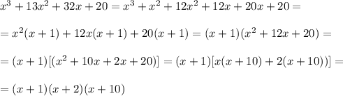 x^3+13x^2+32x+20=x^3+x^2+12x^2+ 12x+20x+20 =\\\\=x^2(x+1)+12x(x + 1 )+20(x+1 )=(x+1)(x^2+12x+20)=\\\\=(x+1)[(x^2+10x+2x+20)]=(x+1)[x(x +10)+2(x+10))]=\\\\=(x+1) (x +2) (x+10)