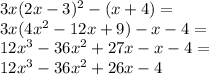 3x(2x-3)^2 - (x+4)=\\&#10;3x(4x^2-12x+9)-x-4=\\&#10;12x^3-36x^2+27x-x-4=\\&#10;12x^3-36x^2+26x-4