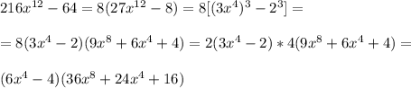 216x^{12}-64=8(27x^{12} - 8) = 8[(3x^{4})^{3} - 2^{3}] = \\  \\ =8(3x^{4}-2)(9x^{8} +6x^{4} +4) = 2(3x^{4}-2)*4(9x^{8}+6x^{4}+4)= \\  \\ (6x^{4}-4)(36x^{8}+24x^{4}+16)