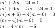 m^2+ 2m - 24 = 0 \\&#10;m^2+6m-4m-24=0\\&#10;m(m+6)-4(m+6)=0\\&#10;(m-4)(m+6)=0\\&#10;m=4 \vee m=-6