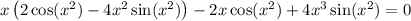 x\left(2\cos(x^2)-4x^2\sin(x^2)\right)-2x\cos(x^2)+4x^3\sin(x^2)=0