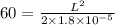 60=\frac{L^2}{2\times1.8\times10^{-5}}