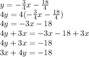 y=- \frac{3}{4}x- \frac{18}{4} \\ 4y=4(- \frac{3}{4}x- \frac{18}{4}) \\ 4y=-3x-18 \\ 4y+3x=-3x-18+3x \\ 4y+3x=-18 \\ 3x+4y=-18