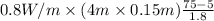 0.8 W/m \times (4 m \times 0.15 m) \frac{75 - 5}{1.8}
