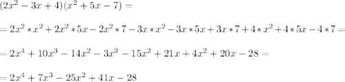 (2x^2-3x+4) ( x^2+5x-7)= \\ \\=2x^2*x^2+2x^2*5x-2x^2*7-3x*x^2-3x*5x+3x*7+4*x^2+4*5x-4*7=\\ \\=2x^4+10x^3-14x^2 -3 x^3-15x^2+21x +4 x^2+20x-28=\\ \\=2x^4+7x^3-25x^2 +41x -28