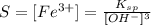 S = [Fe^{3+}]=\frac{K_{sp}}{[OH^{-}]^{3}}