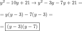 y^2-10y+21 \to y^2-3y-7y+21= \\\\ = y(y-3)-7(y-3)= \\\\ =\boxed{(y-3)(y-7)}