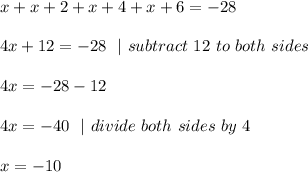 x+x+2+x+4+x+6=-28\\\\4x+12=-28\ \ |\ subtract\ 12\ to\ both\ sides\\\\4x=-28-12\\\\4x=-40\ \ | \ divide \ both \ sides\ by\ 4\\\\x=-10