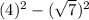 (4)^2-(\sqrt{7})^2