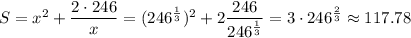 S=x^2+\dfrac{2\cdot 246}{x}=(246^{\frac{1}{3}})^2+2\dfrac{246}{246^{\frac{1}{3}}}=3\cdot 246^{\frac{2}{3}}\approx 117.78