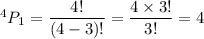 ^4P_1=\dfrac{4!}{(4-3)!}=\dfrac{4\times3!}{3!}=4