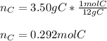 n_C=3.50gC*\frac{1molC}{12gC} \\\\n_C=0.292molC