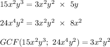 15x^2y^3=3x^2y^2\ \times\ 5y\\\\24x^4y^2=3x^2y^2\ \times\ 8x^2\\\\GCF(15x^2y^3;\ 24x^4y^2)=3x^2y^2