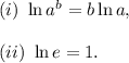 (i)~\ln a^b=b\ln a,\\\\(ii)~\ln e=1.