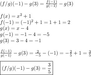 (f/g)(-1)-g(3)=\frac{f(-1)}{g(-1)}-g(3) \\ \\&#10;f(x)=x^2+1 \\&#10;f(-1)=(-1)^2+1=1+1=2 \\&#10;g(x)=x-4 \\&#10;g(-1)=-1-4=-5 \\&#10;g(3)=3-4=-1 \\ \\&#10;\frac{f(-1)}{g(-1)}-g(3)=\frac{2}{-5}-(-1)=-\frac{2}{5}+1=\frac{3}{5} \\ \\&#10;\boxed{(f/g)(-1)-g(3)=\frac{3}{5}}