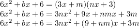 6x^{2}+bx+6=(3x+m)(nx+3) \\ 6x^{2}+bx+6=3nx^{2}+9x+nmx+3m \\ 6x^{2}+bx+6=3nx^{2}+(9+nm)x+3m