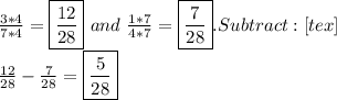 \\  \frac{3*4}{7*4}=\boxed{ \frac{12}{28}} \ and \  \frac{1*7}{4*7}=\boxed{ \frac{7} {28}}.&#10;Subtract:[tex] \\  \frac{12}{28}- \frac{7}{28}=\boxed{ \frac{5}{28}}