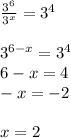 \frac{3^6}{3^x} =3^4\\\\3^{6-x}=3^4\\6-x=4\\-x =-2\\\\x=2