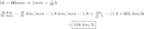 1h=60min\to1min=\frac{1}{60}h\\\\\frac{18\ km}{10\ min}=\frac{18}{10}\ km/min=1.8\ km/min=1.8\times\frac{km}{\frac{1}{60}\ h}=(1.8\times60)\ km/h\\\center=\boxed{108\ km/h}