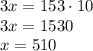 3x=153 \cdot 10 \\&#10;3x=1530 \\&#10;x=510