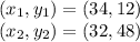 (x_ {1}, y_ {1}) = (34,12)\\(x_ {2}, y_ {2}) = (32,48)