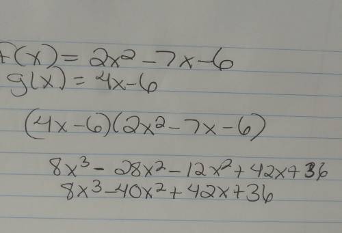 Find (f*g)(x) for the following functions. f(x) = 2x2 – 7x – 6 g(x) = 4x – 6