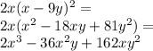 2x(x-9y)^2=\\&#10;2x(x^2-18xy+81y^2)=\\&#10;2x^3-36x^2y+162xy^2