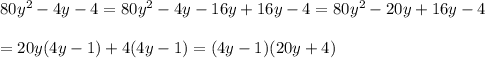 80y^2-4y-4=80y^2-4y-16y+16y-4=80y^2-20y+16y-4\\\\=20y(4y-1)+4(4y-1)=(4y-1)(20y+4)