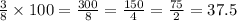 \frac{3}{8}\times 100 = \frac{300}{8} =\frac{150}{4} =\frac{75}{2} = 37.5