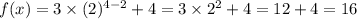 f(x) = 3\times (2)^{4-2}+4=3\times 2^2+4=12+4=16