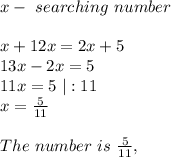 x- \ searching\ number\\\\&#10;x+12x=2x+5\\&#10;13x-2x=5\\&#10;11x=5\ |:11\\&#10;x=\frac{5}{11}\\\\&#10;The\ number\ is\ \frac{5}{11},&#10;