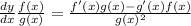 \frac{dy}{dx}  \frac{f(x)}{g(x)}= \frac{f'(x)g(x)-g'(x)f(x)}{g(x)^2}