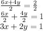 \frac{6x + 4y}{2}=\frac{2}{2}\\\frac{6x}{2}+\frac{4y}{2}=1\\  3x+2y=1