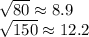 \sqrt{80} \approx 8.9 \\&#10;\sqrt{150} \approx 12.2