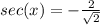 sec(x) = -\frac{2}{\sqrt{2}}