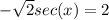 -\sqrt{2}sec(x) = 2