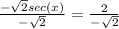 \frac{-\sqrt{2}sec(x)}{-\sqrt{2}} = \frac{2}{-\sqrt{2}}