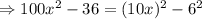 \Rightarrow 100x^{2} -36= (10x)^{2} -6^{2}