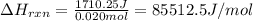 \Delta H_{rxn}=\frac{1710.25J}{0.020mol}=85512.5J/mol