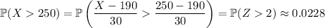 \mathbb P(X250)=\mathbb P\left(\dfrac{X-190}{30}\dfrac{250-190}{30}\right)=\mathbb P(Z2)\approx0.0228
