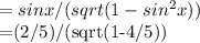=sinx/(sqrt(1-sin^2x))&#10;&#10;        =(2/5)/(sqrt(1-4/5))