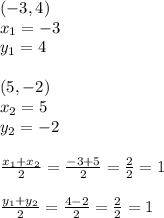 (-3,4) \\&#10;x_1=-3 \\ y_1=4 \\ \\ (5,-2) \\ x_2=5 \\ y_2=-2 \\ \\&#10;\frac{x_1+x_2}{2}=\frac{-3+5}{2}=\frac{2}{2}=1 \\ \\&#10;\frac{y_1+y_2}{2}=\frac{4-2}{2}=\frac{2}{2}=1