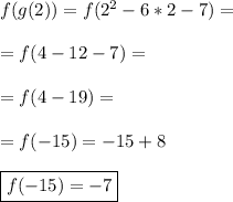 f(g(2))=f(2^2-6*2-7)= \\\\ =f(4-12-7)= \\\\ =f(4-19)= \\\\ =f(-15)=-15+8 \\\\ \boxed{f(-15)=-7}