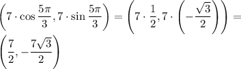 \left(7\cdot\cos \dfrac{5\pi}{3},7\cdot\sin\dfrac{5\pi}{3}\right)=\left(7\cdot\dfrac{1}{2},7\cdot\left(-\dfrac{\sqrt3}{2}\right)\right)=\\&#10;\left(\dfrac{7}{2},-\dfrac{7\sqrt3}{2}\right)