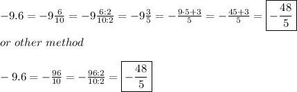 -9.6=-9\frac{6}{10}=-9\frac{6:2}{10:2}=-9\frac{3}{5}=-\frac{9\cdot5+3}{5}=-\frac{45+3}{5}=\boxed{-\frac{48}{5}}\\\\or\ other\ method\\\\-9.6=-\frac{96}{10}=-\frac{96:2}{10:2}=\boxed{-\frac{48}{5}}