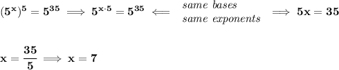 \bf (5^x)^5=5^{35}\implies 5^{x\cdot 5}=5^{35}\impliedby \begin{array}{llll} \textit{same bases}\\ \textit{same exponents} \end{array}\implies 5x = 35 \\\\\\ x = \cfrac{35}{5}\implies x=7
