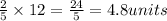 \frac{2}{5}\times12=\frac{24}{5}=4.8 units