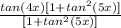 \frac{tan(4x)[1+tan^{2}(5x)]}{[1+tan^{2}(5x)]}