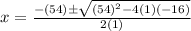 x = \frac{-(54) \± \sqrt{(54)^{2} - 4(1)(-16)}}{2(1)}