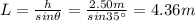 L=\frac{h}{sin \theta}=\frac{2.50 m}{sin 35^{\circ}}=4.36 m